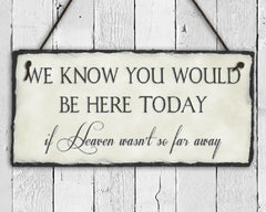 Handmade Slate Memorial Sign - We Know You Would Be Here Today