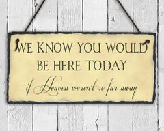 Handmade Slate Memorial Sign - We Know You Would Be Here Today